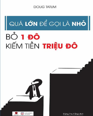 Quá Lớn Để Gọi Là Nhỏ - Bỏ 1 Đô Kiếm Tiền Triệu Đô