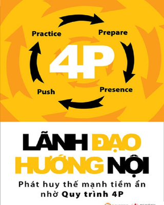 Lãnh Đạo Hướng Nội - Phát Huy Thế Mạnh Tiềm Ẩn Nhờ Quy Trình 4P