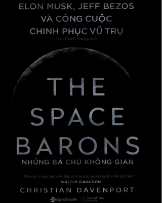 Những Bá Chủ Không Gian: Elon Musk, Jeff Bezos Và Công Cuộc Chinh Phục Vũ Trụ