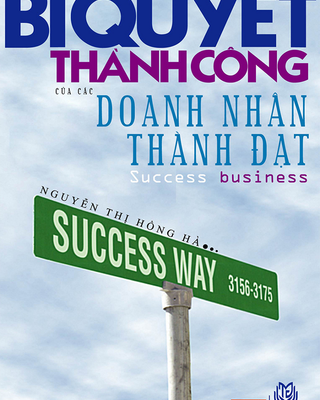 Bí Quyết Thành Công Của Các Doanh Nhân Thành Đạt