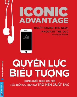 Quyền Lực Biểu Tượng - Dừng Đuổi Theo Cái Mới, Hãy Biến Cái Hiện Có Trở Nên Xuất Sắc