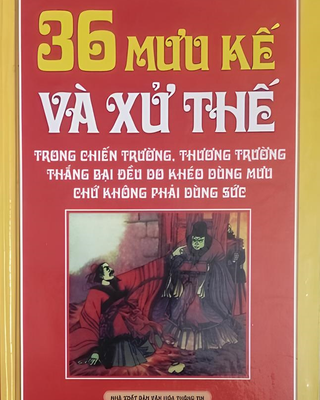 36 Mưu Kế Và Xử Thế (Trong Chiến Trường, Thương Trường, Thắng Bại Đều Khéo Do Dùng Mưu Chứ Không Phải Dùng Sức)