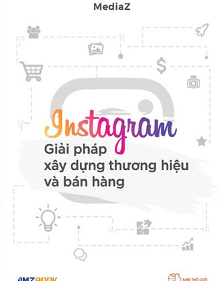 Instagram - Giải Pháp Xây Dựng Thương Hiệu Và Bán Hàng