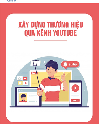Xây Dựng Thương Hiệu Qua Kênh Youtube