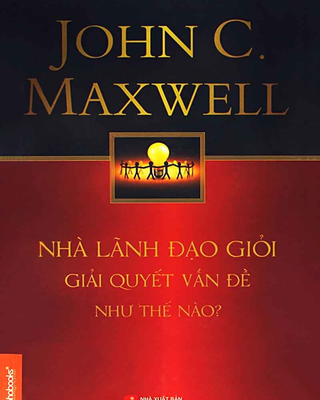 Nhà Lãnh Đạo Giỏi Giải Quyết Vấn Đề Như Thế Nào?