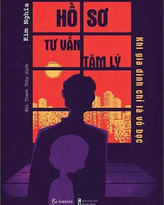 Hồ Sơ Tư Vấn Tâm Lý - Khi Gia Đình Chỉ Là Vỏ Bọc