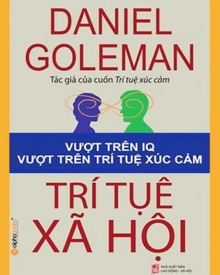 Trí Tuệ Xã Hội - Vượt Trên IQ Vượt Trên Trí Tuệ Xúc Cảm