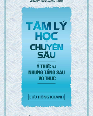 Tâm Lý Học Chuyên Sâu - Ý Thức Và Những Tầng Sâu Vô Thức