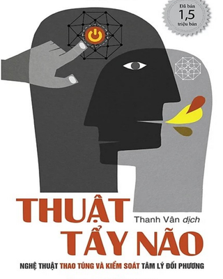 Thuật Tẩy Não - Nghệ Thuật Thao Túng Và Kiểm Soát Tâm Lý Đối Phương