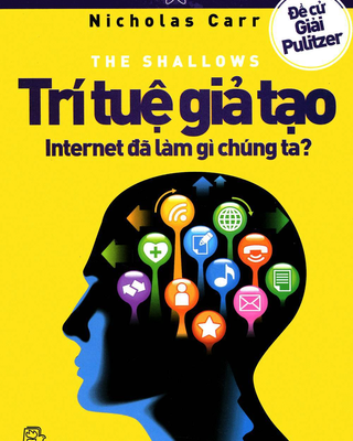 Trí Tuệ Giả Tạo - Internet Đã Làm Gì Chúng Ta?