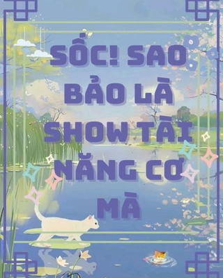 Sốc! Sao Bảo Là Show Tài Năng Cơ Mà