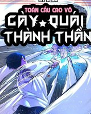 Toàn Cầu Cao Võ: Cày Quái Thành Thần, Ta Đánh Xuyên Qua Nhân Loại Cấm Khu
