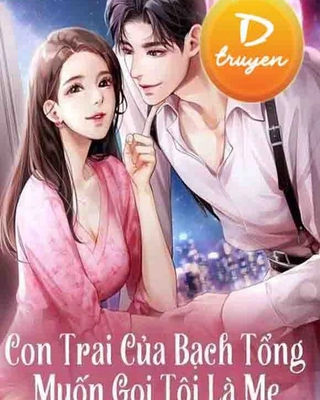 Con Trai Của Bạch Tổng Muốn Gọi Tôi Là Mẹ