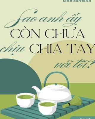 Sao Anh Ấy Còn Chưa Chịu Chia Tay Với Tôi?