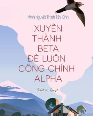 Xuyên Thành Beta Đè Luôn Công Chính Alpha