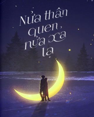 Nửa Thân Quen, Nửa Xa Lạ