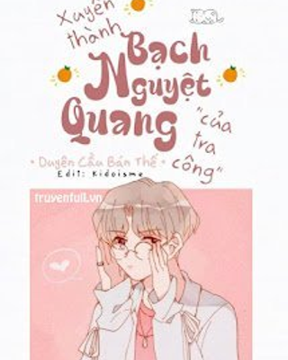 Xuyên Thành Bạch Nguyệt Quang Của Tra Công