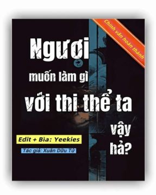 Ngươi Muốn Làm Gì Với Thi Thể Ta Vậy Hả?