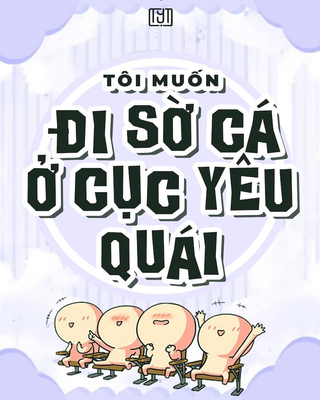 Tôi Muốn Đi Sờ Cá Ở Cục Yêu Quái