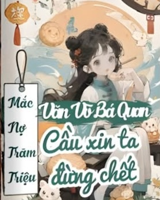 Mắc Nợ Trăm Triệu Văn Võ Bá Quan Cầu Xin Ta Đừng Chết