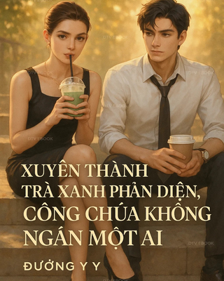 Xuyên Thành Trà Xanh Phản Diện, Công Chúa Không Ngán Một Ai