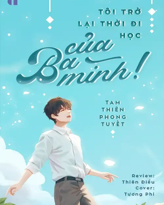 Tôi Trở Lại Thời Trung Học Của Ba Mình!