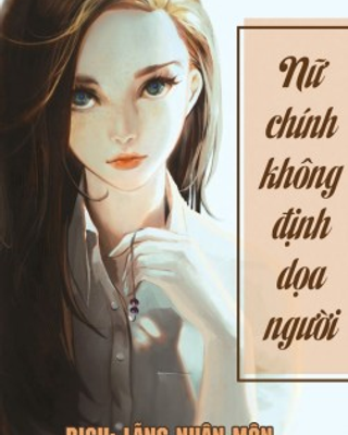 Nữ Chính Không Định Dọa Người