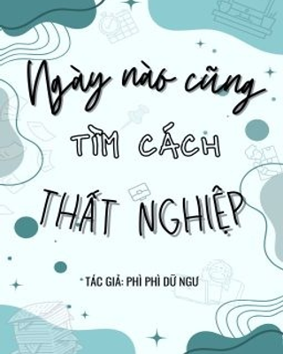 Ngày Nào Cũng Tìm Cách Thất Nghiệp