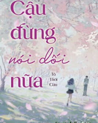 Cậu Đừng Nói Dối Nữa
