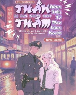 Thần Thám Bị Vạn Người Ghét Dùng Tiền Tỷ Mua Lòng Người