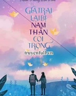 Giả Trai Lại Bị Nam Thần Coi Trọng