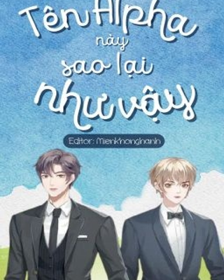 Tên Alpha Này Sao Lại Như Vậy?