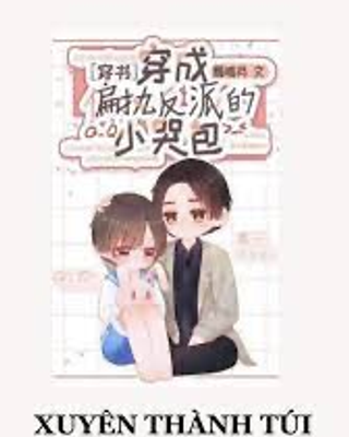 Xuyên Thành Túi Khóc Nhỏ Thích Khóc Của Vai Ác