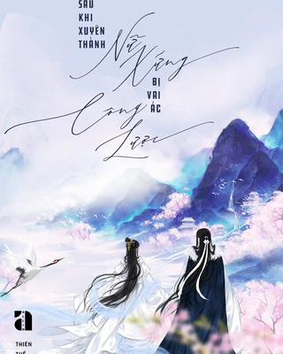 Xuyên Thành Nữ Phụ Sau Bị Vai Ác Công Lược