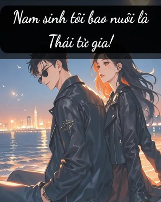 Nam Sinh Tôi Bao Nuôi Là Thái Tử Gia!