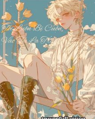 Tôi Luôn Bị Cuốn Vào Tu La Tràng