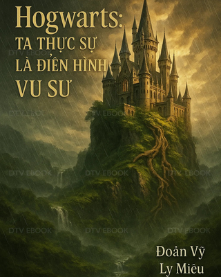 Hogwarts: Ta Thực Sự Là Điển Hình Vu Sư [C]
