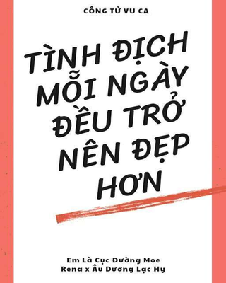 Tình Địch Mỗi Ngày Đều Trở Nên Đẹp Hơn