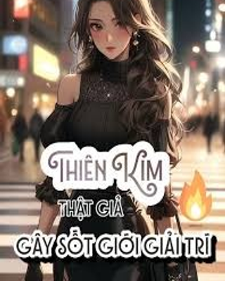 Thiên Kim Thật Giả Gây Sốt Giới Giải Trí
