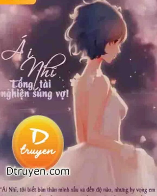 Ái Nhĩ Tổng Tài Nghiện Sủng Vợ!