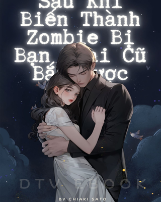 Sau Khi Biến Thành Zombie Bị Bạn Trai Cũ Bắt Được
