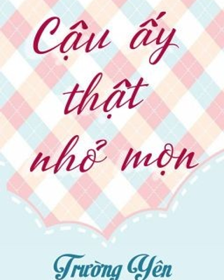 Cậu Ấy Thật Nhỏ Mọn