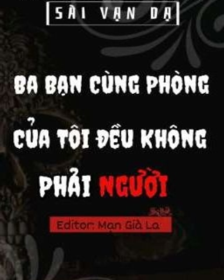 Ba Bạn Cùng Phòng Của Tôi Đều Không Phải Người