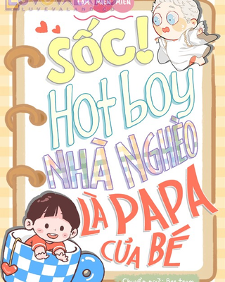 Sốc! Hotboy Nhà Nghèo Là Papa Của Bé
