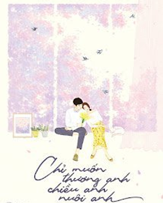 Chỉ Muốn Thương Anh, Chiều Anh, Nuôi Anh