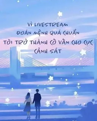 Vì Livestream Đoán Mệnh Quá Chuẩn Tôi Trở Thành Cố Vấn Cho Cục Cảnh Sát