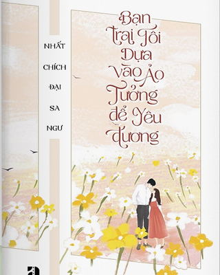 Bạn Trai Tôi Dựa Vào Ảo Tưởng Để Yêu Thương