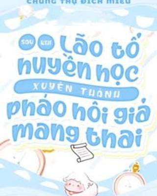 Sau Khi Lão Tổ Huyền Học Xuyên Thành Pháo Hôi Giả Mang Thai