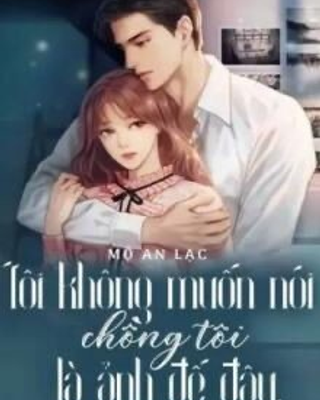 Tôi Không Muốn Nói Chồng Tôi Là Ảnh Đế Đâu