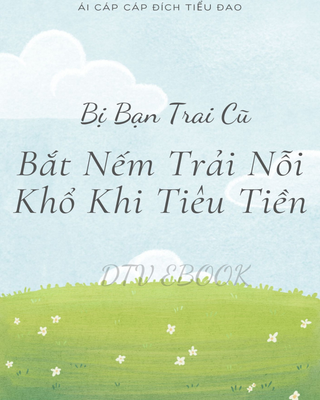 Bị Bạn Trai Cũ Bắt Nếm Trải Nỗi Khổ Khi Tiêu Tiền
